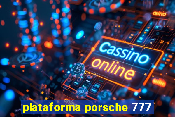 plataforma porsche 777